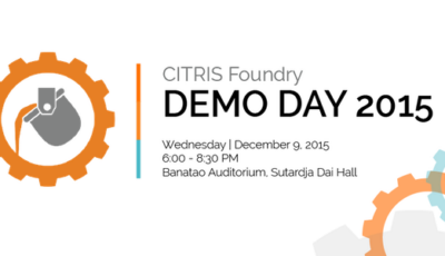 Join us for CITRIS Foundry Demo Day on Dec. 9, 2015