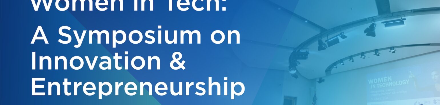 Women in Tech: A Symposium on Innovation & Entrepreneurship