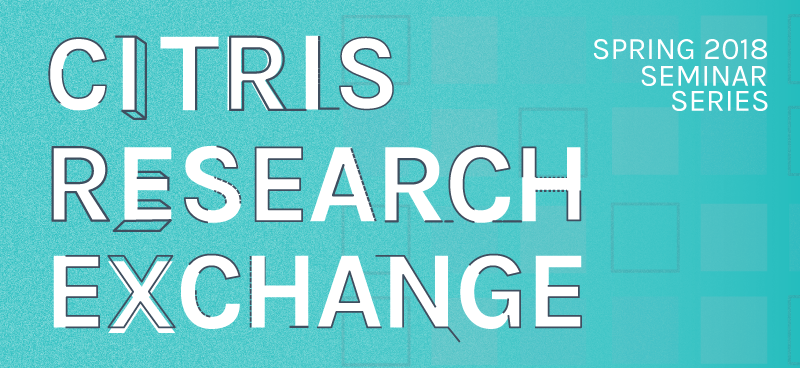 CITRIS Research Exchange - Spring 2018