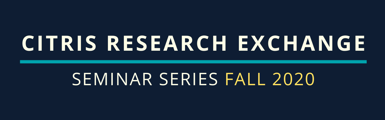 CITRIS Research Exchange Seminar Series Fall 2020