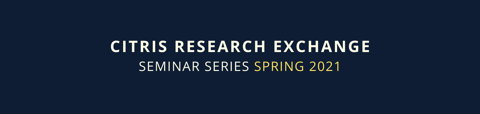 CITRIS Research Exchange - Spring 2021 - Cristina Davis, Sara-Jayne Terp, Sam Markolf